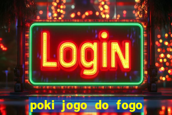 poki jogo do fogo e agua